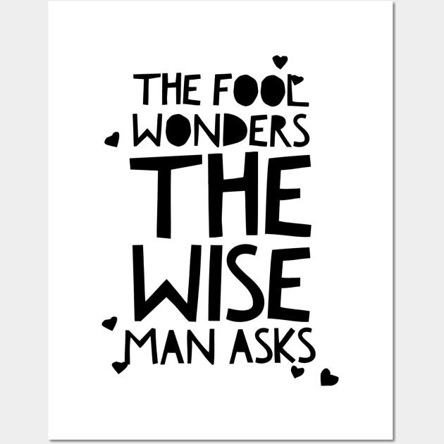 the fool wonders the wise man asks Wall Art by GMAT